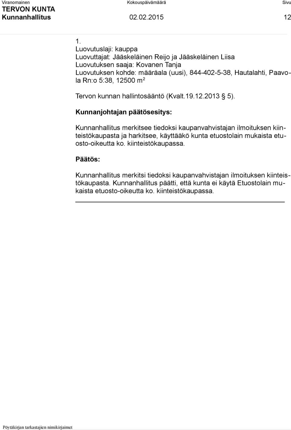 Hautalahti, Paavola Rn:o 5:38, 12500 m 2 Tervon kunnan hallintosääntö (Kvalt.19.12.2013 5).