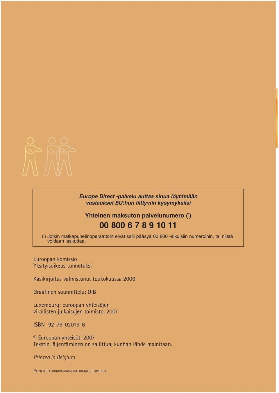 Euroopan komissio Yksityisoikeus tunnetuksi Käsikirjoitus valmistunut toukokuussa 2006 Graafinen suunnittelu: OIB Luxemburg: Euroopan yhteisöjen