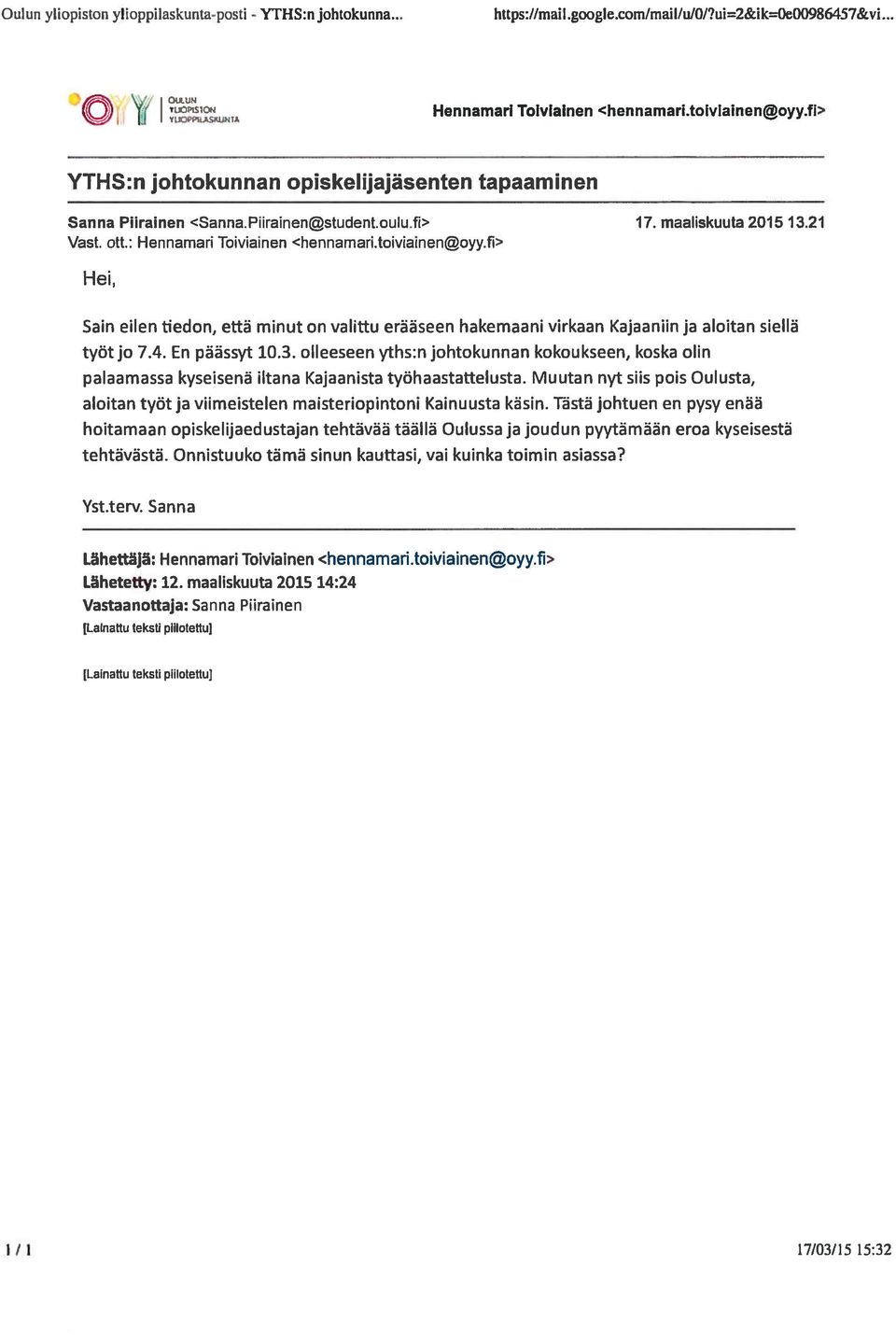 fl> Hei, Sain eilen tiedon, että minut on valittu erääseen hakemaani virkaan Kajaaniin ja aloitan siellä työt jo 7.4. En päässyt 10.3.