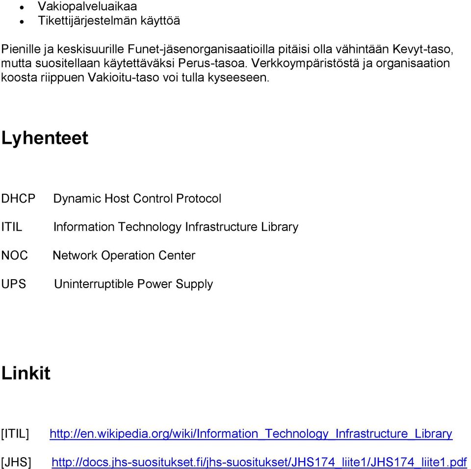 Lyhenteet DHCP ITIL NOC UPS Dynamic Host Control Protocol Information Technology Infrastructure Library Network Operation Center Uninterruptible