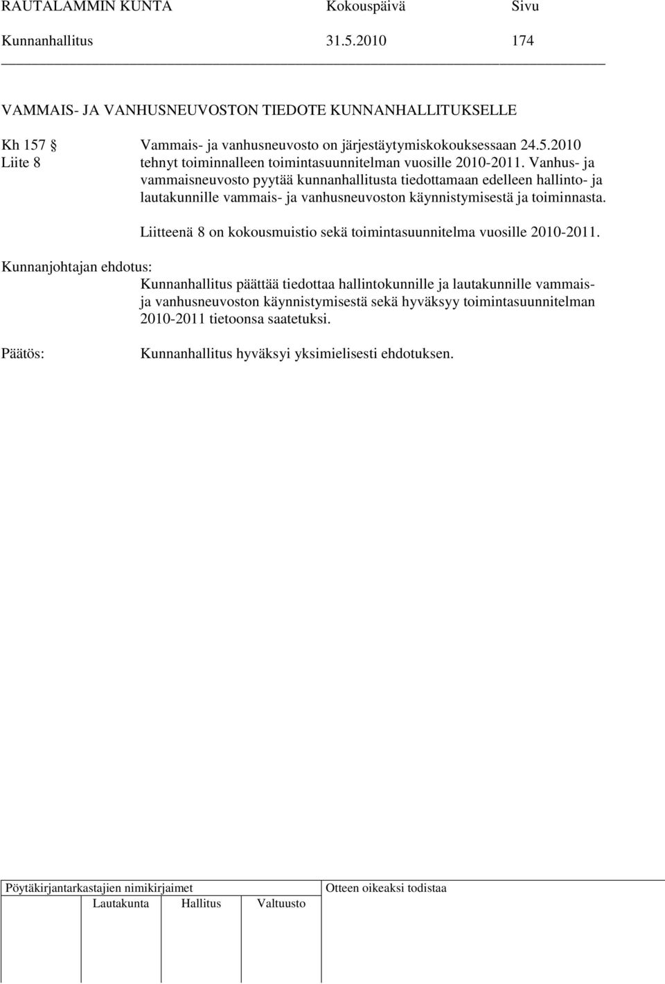 Liitteenä 8 on kokousmuistio sekä toimintasuunnitelma vuosille 2010-2011.
