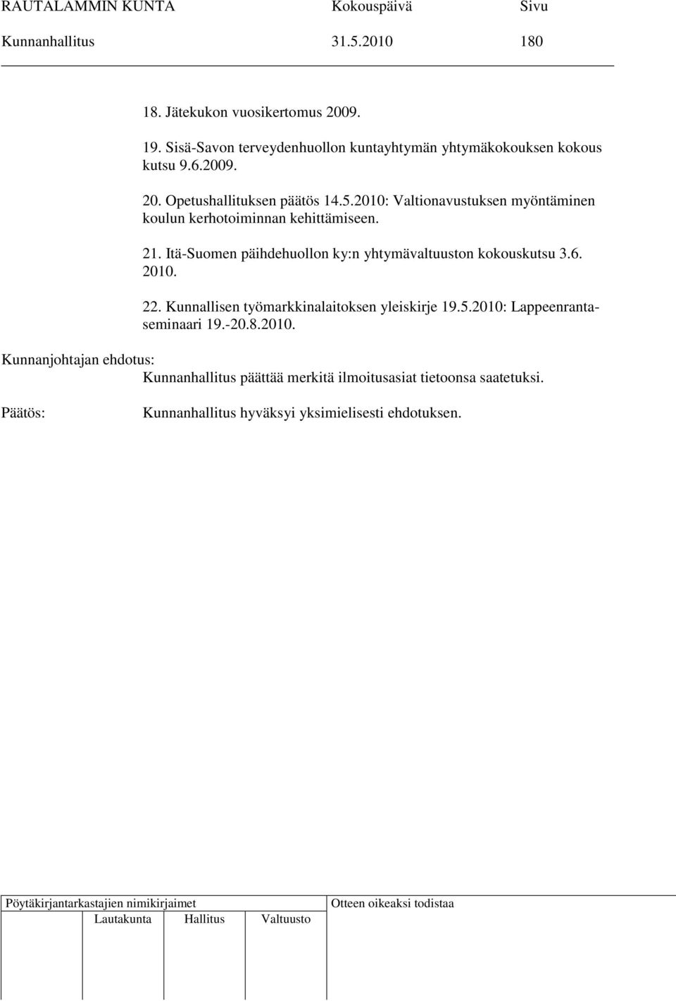2010: Valtionavustuksen myöntäminen koulun kerhotoiminnan kehittämiseen. 21.