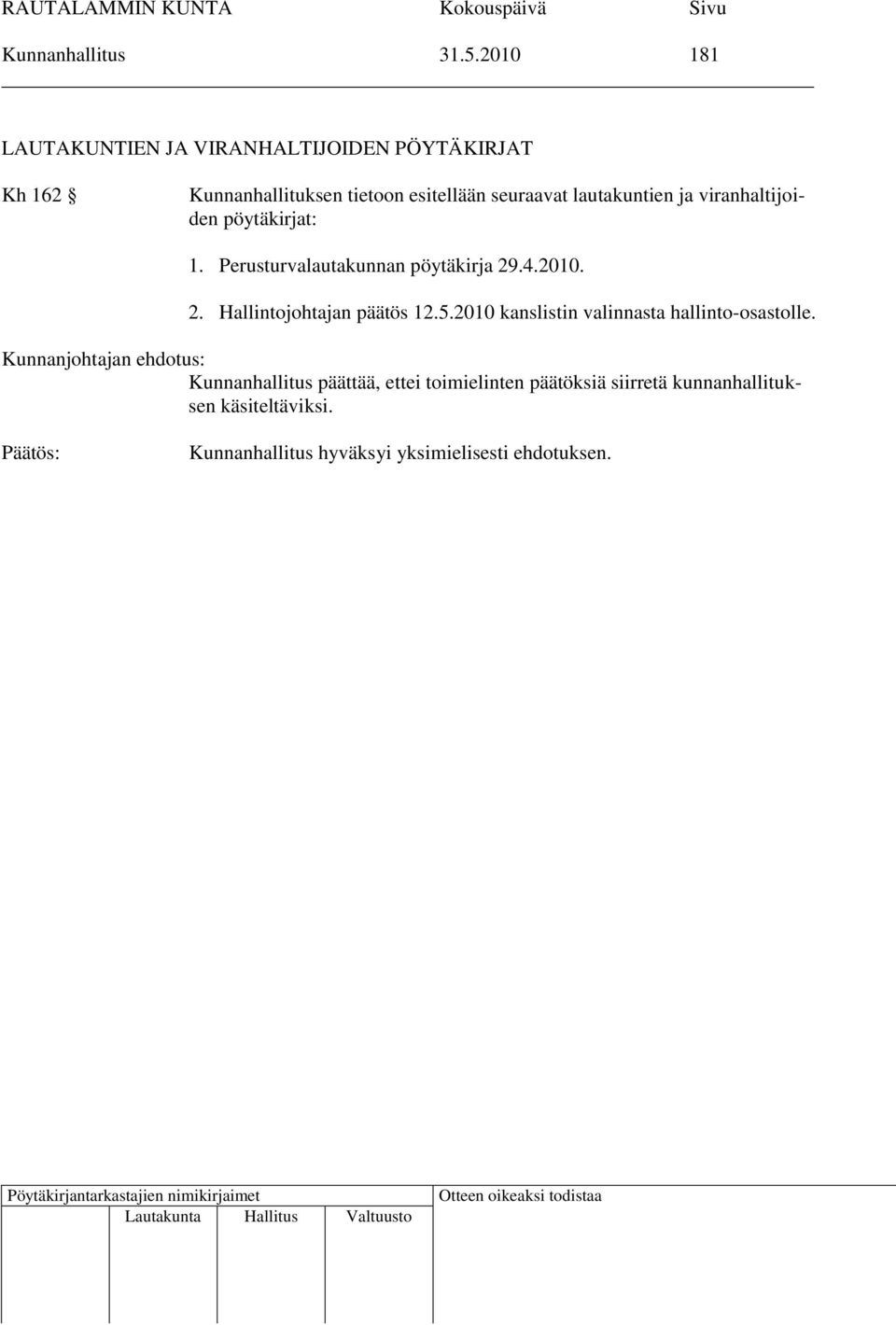 seuraavat lautakuntien ja viranhaltijoiden pöytäkirjat: 1. Perusturvalautakunnan pöytäkirja 29.4.