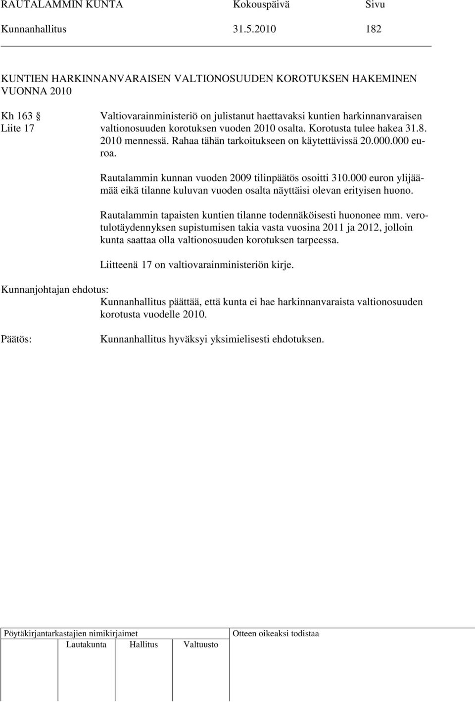 vuoden 2010 osalta. Korotusta tulee hakea 31.8. 2010 mennessä. Rahaa tähän tarkoitukseen on käytettävissä 20.000.000 euroa. Rautalammin kunnan vuoden 2009 tilinpäätös osoitti 310.