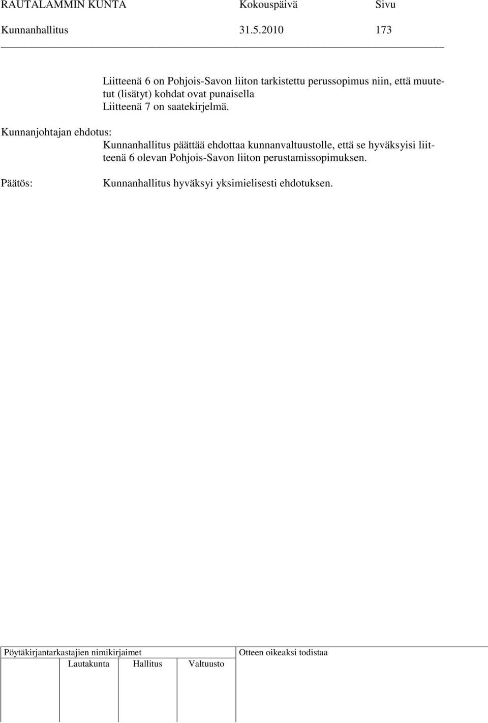 että muutetut (lisätyt) kohdat ovat punaisella Liitteenä 7 on saatekirjelmä.