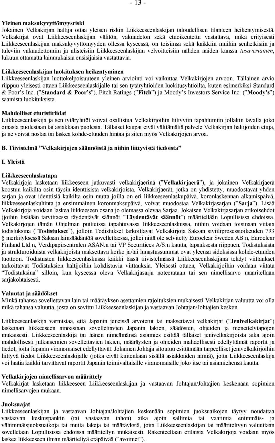 senhetkisiin ja tuleviin vakuudettomiin ja alisteisiin Liikkeeseenlaskijan velvoitteisiin nähden näiden kanssa tasavertainen, lukuun ottamatta lainmukaisia ensisijaisia vastattavia.