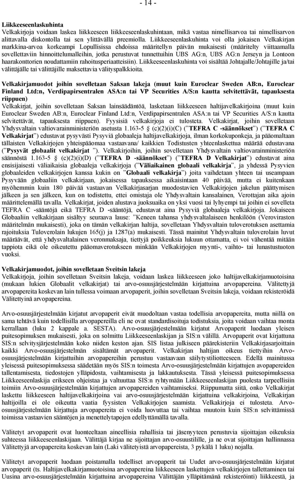 perustuvat tunnettuihin UBS AG:n, UBS AG:n Jerseyn ja Lontoon haarakonttorien noudattamiin rahoitusperiaatteisiin).