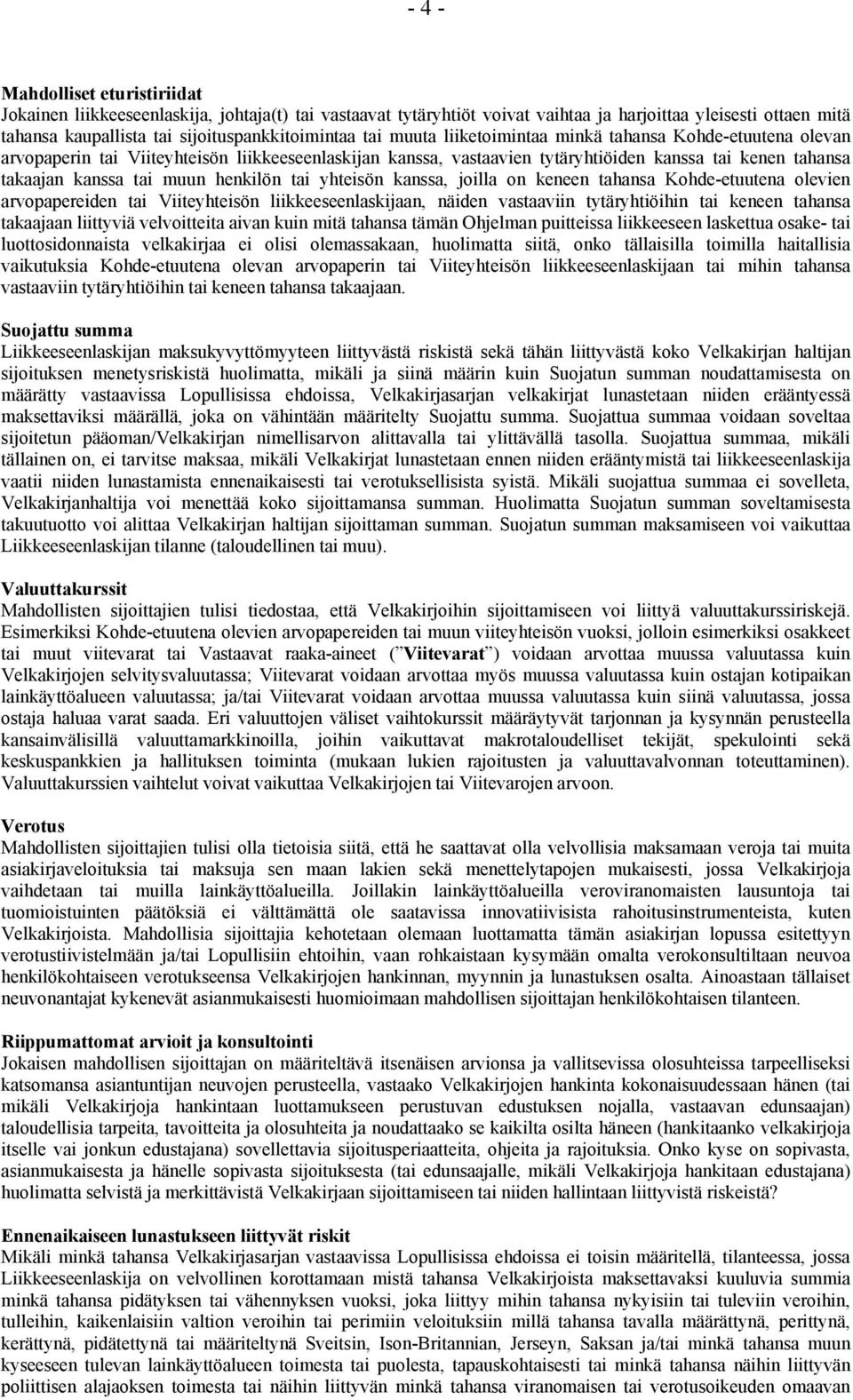 henkilön tai yhteisön kanssa, joilla on keneen tahansa Kohde-etuutena olevien arvopapereiden tai Viiteyhteisön liikkeeseenlaskijaan, näiden vastaaviin tytäryhtiöihin tai keneen tahansa takaajaan