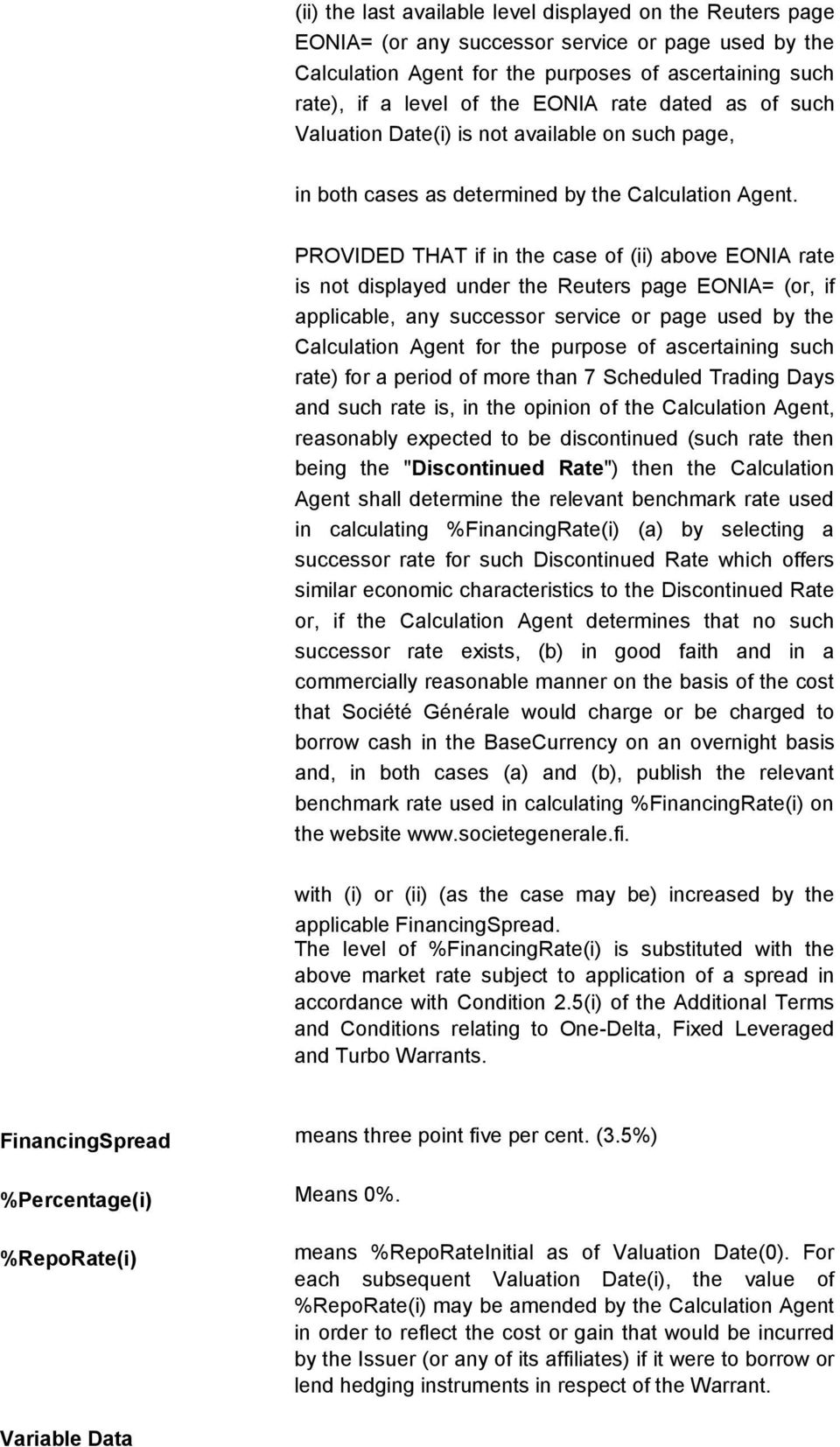PROVIDED THAT if in the case of (ii) above EONIA rate is not displayed under the Reuters page EONIA= (or, if applicable, any successor service or page used by the Calculation Agent for the purpose of