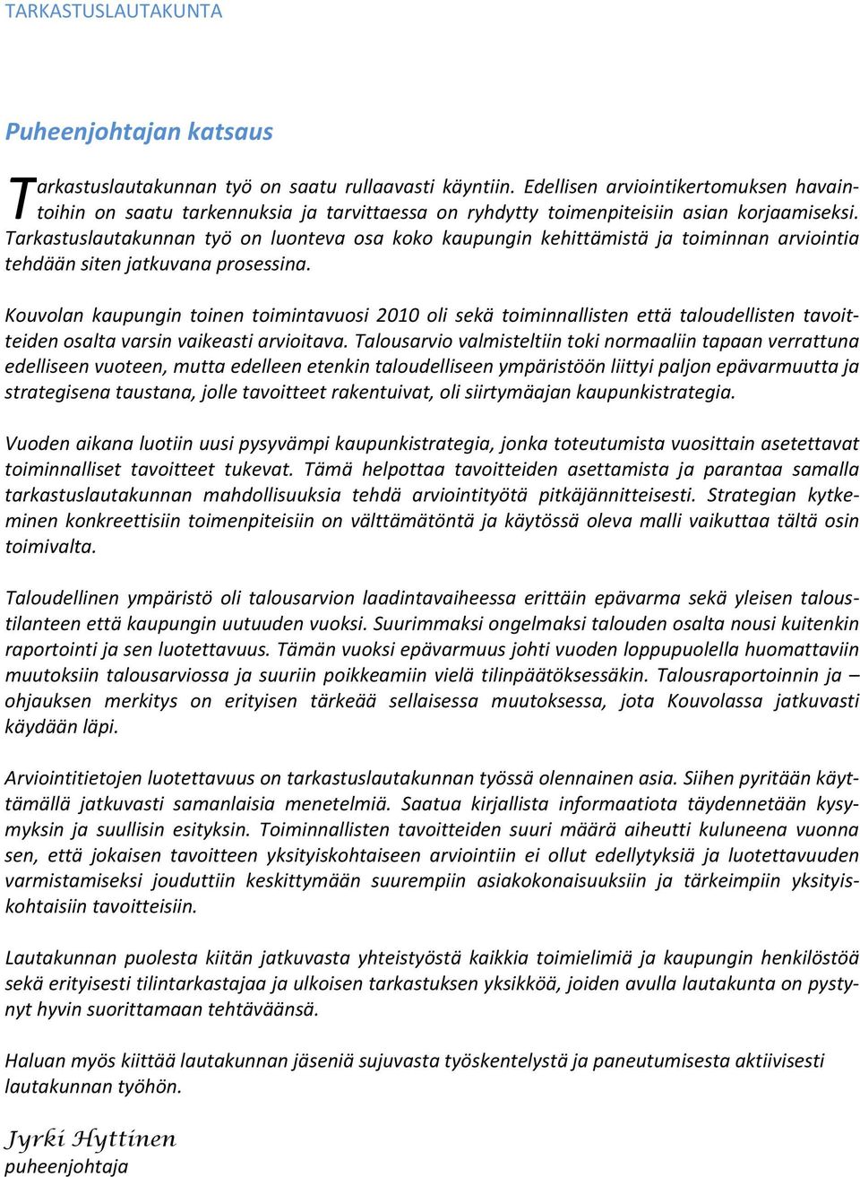 Tarkastuslautakunnan työ on luonteva osa koko kaupungin kehittämistä ja toiminnan intia tehdään siten jatkuvana prosessina.