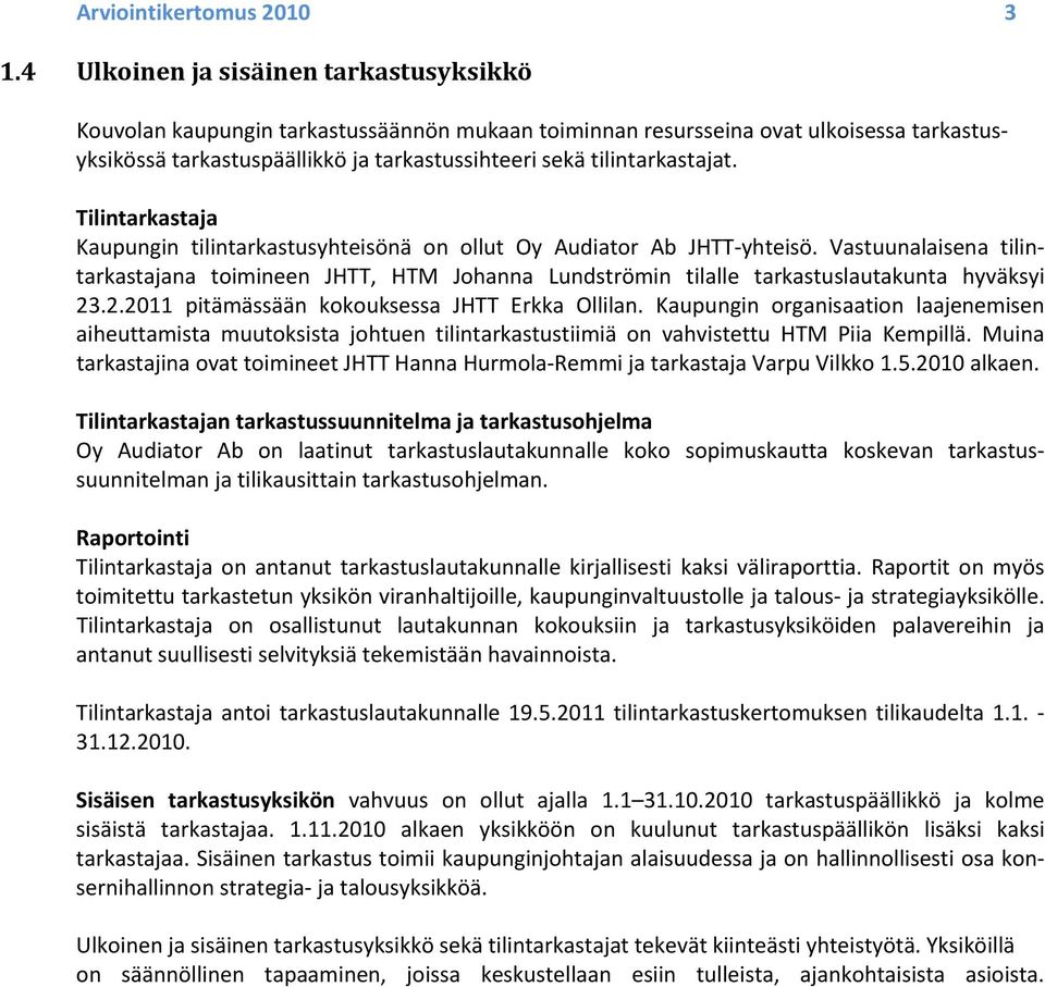 tilintarkastajat. Tilintarkastaja Kaupungin tilintarkastusyhteisönä on ollut Oy Audiator Ab JHTT yhteisö.