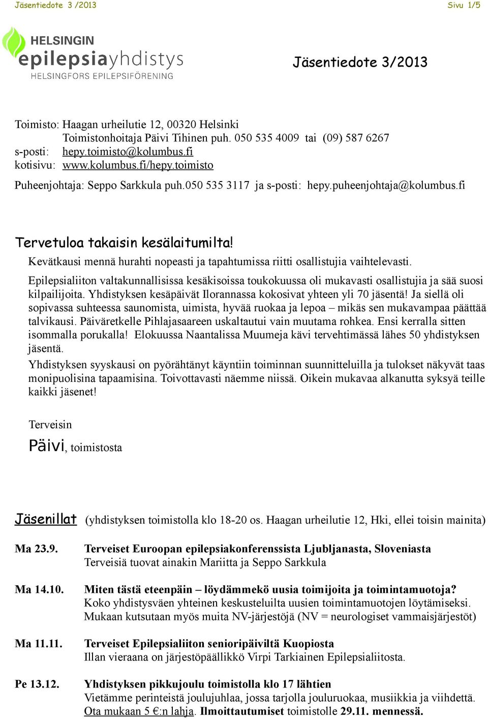 Kevätkausi mennä hurahti nopeasti ja tapahtumissa riitti osallistujia vaihtelevasti. Epilepsialiiton valtakunnallisissa kesäkisoissa toukokuussa oli mukavasti osallistujia ja sää suosi kilpailijoita.