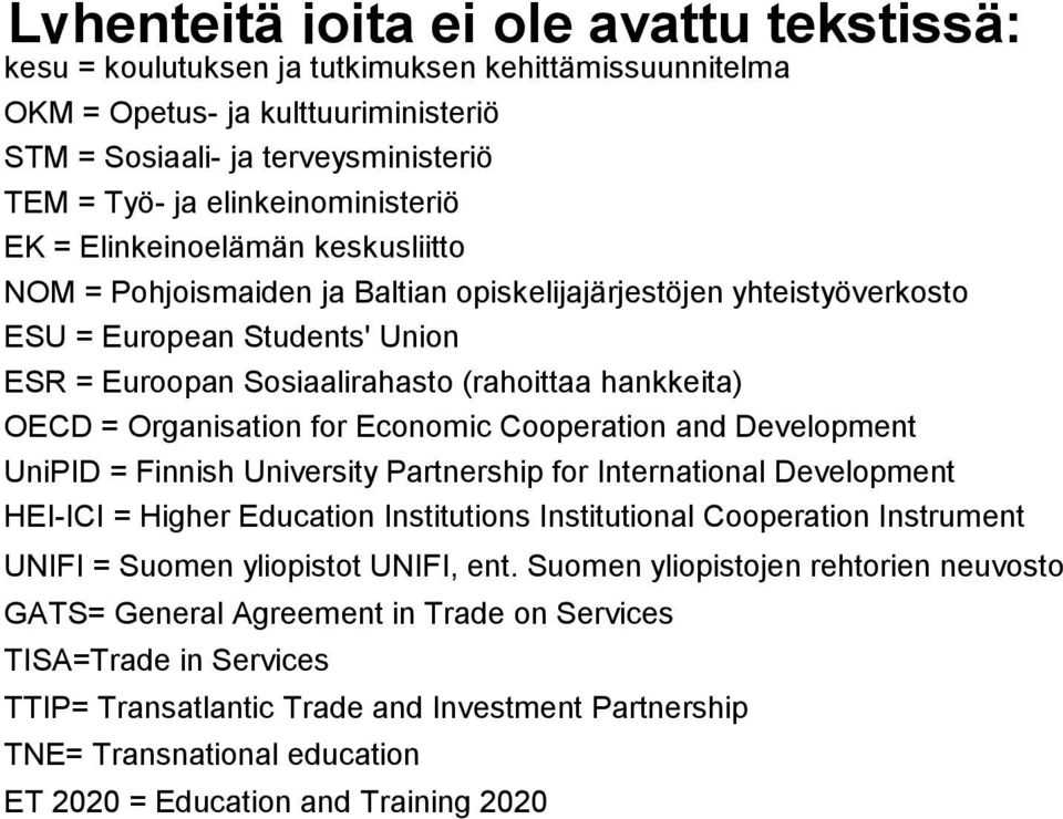 hankkeita) OECD = Organisation for Economic Cooperation and Development UniPID = Finnish University Partnership for International Development HEI-ICI = Higher Education Institutions Institutional