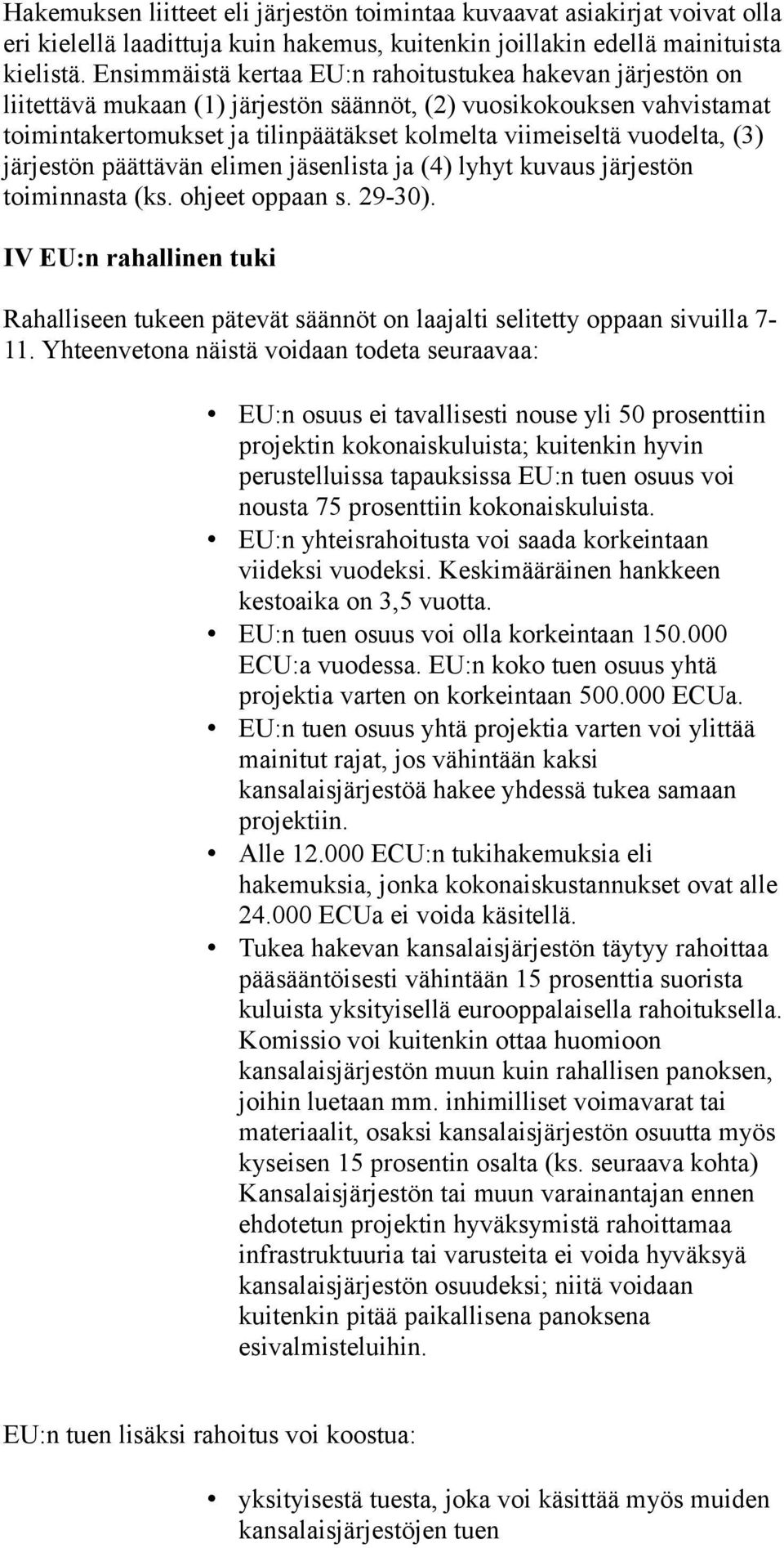 (3) järjestön päättävän elimen jäsenlista ja (4) lyhyt kuvaus järjestön toiminnasta (ks. ohjeet oppaan s. 29-30).