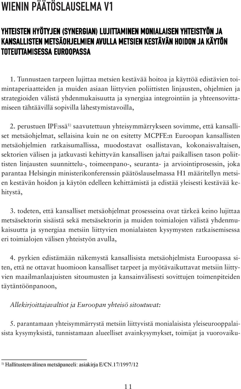 yhdenmukaisuutta ja synergiaa integrointiin ja yhteensovittamiseen tähtäävillä sopivilla lähestymistavoilla, 2.