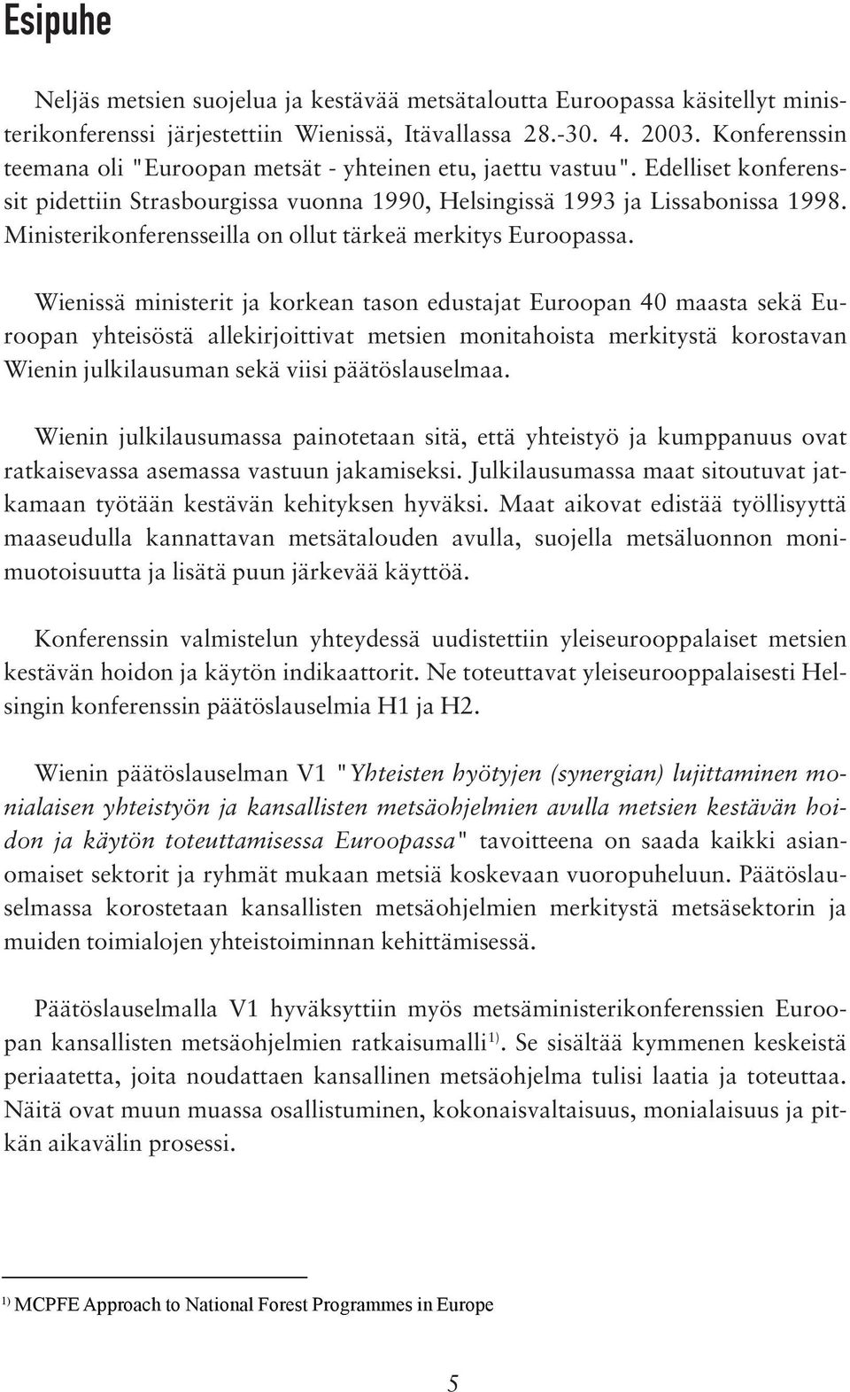 Ministerikonferensseilla on ollut tärkeä merkitys Euroopassa.