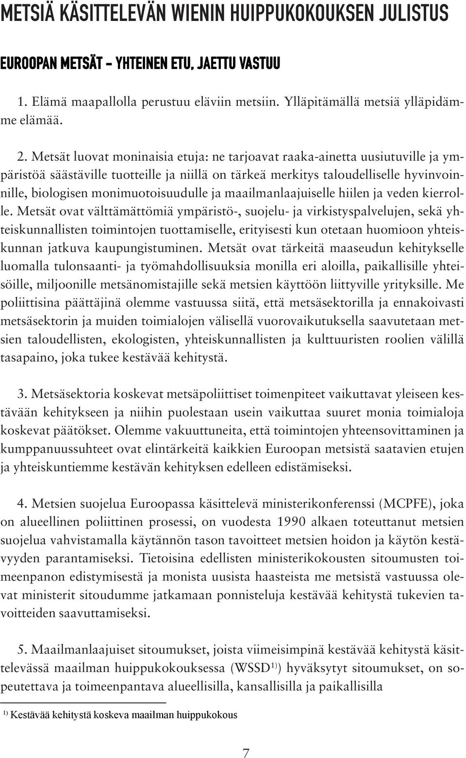 ja maailmanlaajuiselle hiilen ja veden kierrolle.
