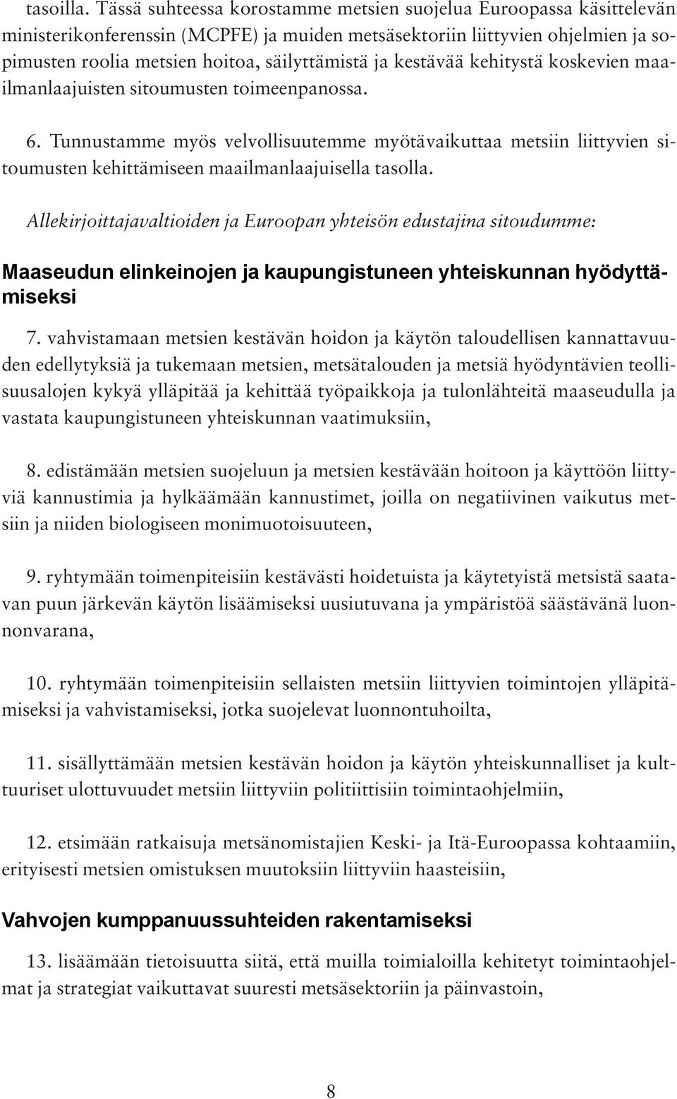 kestävää kehitystä koskevien maailmanlaajuisten sitoumusten toimeenpanossa. 6.