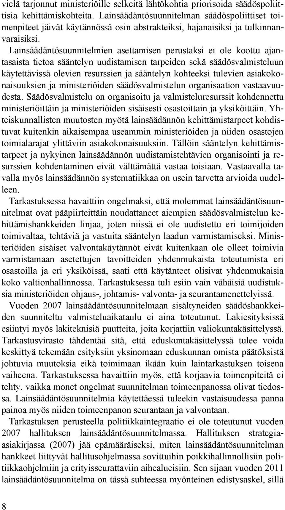 Lainsäädäntösuunnitelmien asettamisen perustaksi ei ole koottu ajantasaista tietoa sääntelyn uudistamisen tarpeiden sekä säädösvalmisteluun käytettävissä olevien resurssien ja sääntelyn kohteeksi