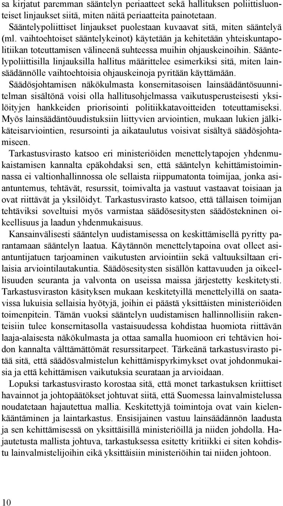 vaihtoehtoiset sääntelykeinot) käytetään ja kehitetään yhteiskuntapolitiikan toteuttamisen välineenä suhteessa muihin ohjauskeinoihin.