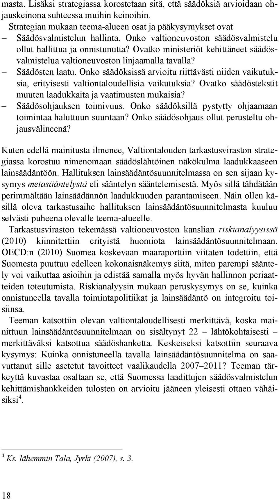 Onko säädöksissä arvioitu riittävästi niiden vaikutuksia, erityisesti valtiontaloudellisia vaikutuksia? Ovatko säädöstekstit muuten laadukkaita ja vaatimusten mukaisia? Säädösohjauksen toimivuus.