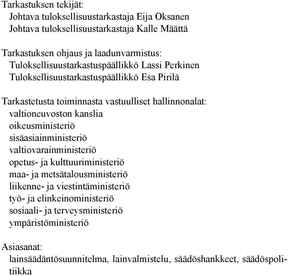 valtioneuvoston kanslia oikeusministeriö sisäasiainministeriö valtiovarainministeriö opetus- ja kulttuuriministeriö maa- ja metsätalousministeriö liikenne- ja