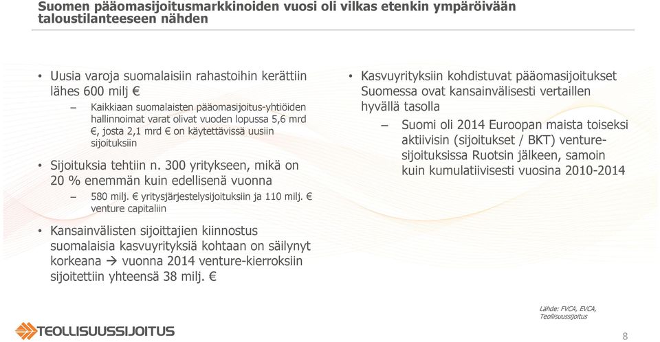 300 yritykseen, mikä on 20 % enemmän kuin edellisenä vuonna 580 milj. yritysjärjestelysijoituksiin ja 110 milj.