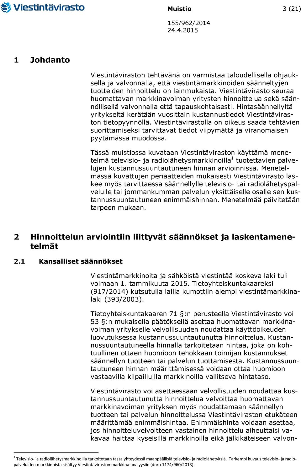 Hintasäännellyltä yritykseltä kerätään vuosittain kustannustiedot Viestintäviraston tietopyynnöllä.