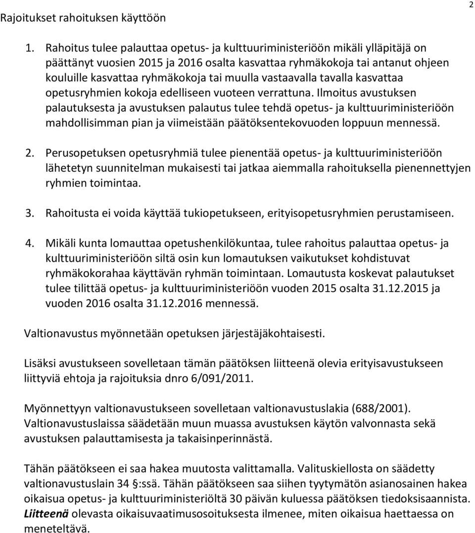 muulla vastaavalla tavalla kasvattaa opetusryhmien kokoja edelliseen vuoteen verrattuna.