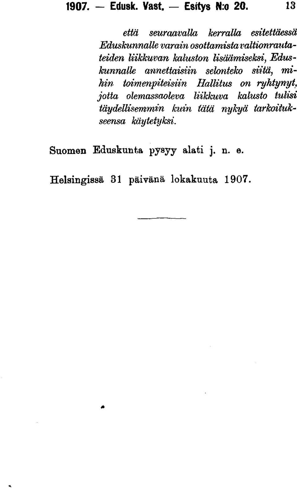 kaluston lisäämiseksi, Eduskunnalle annettaisiin selonteko siitä, mihin toimenpiteisiin Hallitus on