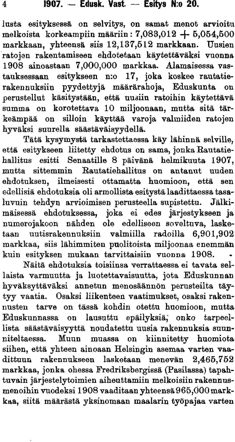 Alamaisessa vastauksessaan esitykseen n:o 17, joka koskee rautatierakennuksiin pyydettyjä määrärahoja, Eduskunta on perustellut käsitystään, että uusiin ratoihin käytettävä summa on korotettava 10