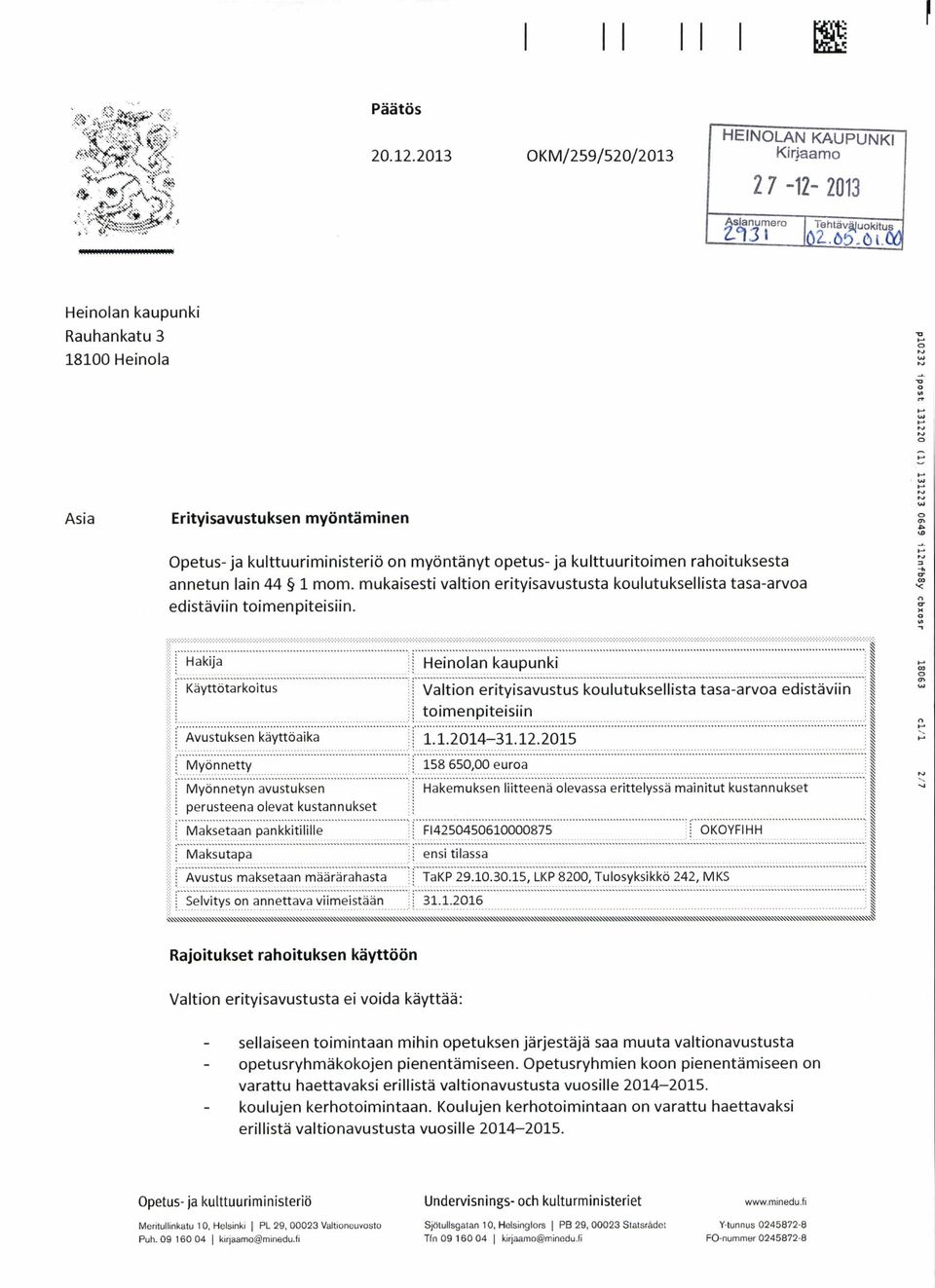 on myöntänyt opetus- ja kulttuuritoimen rahoituksesta annetun lain 44 1 mom. mukaisesti valtion erityisavustusta koulutuksellista tasa-arvoa edistäviin toimenpiteisiin.