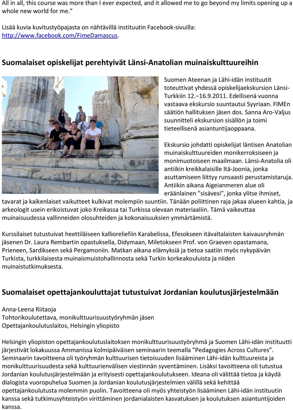 Suomalaiset opiskelijat perehtyivät Länsi-Anatolian muinaiskulttuureihin Suomen Ateenan ja Lähi-idän instituutit toteuttivat yhdessä opiskelijaekskursion Länsi- Turkkiin 12. 16.9.2011.