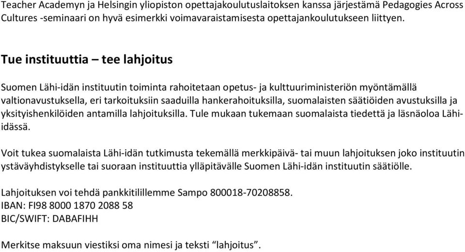 suomalaisten säätiöiden avustuksilla ja yksityishenkilöiden antamilla lahjoituksilla. Tule mukaan tukemaan suomalaista tiedettä ja läsnäoloa Lähiidässä.