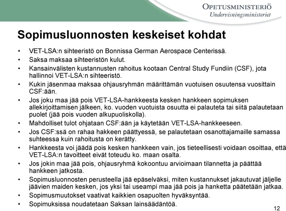 Jos joku maa jää pois VET-LSA-hankkeesta kesken hankkeen sopimuksen allekirjoittamisen jälkeen, ko.