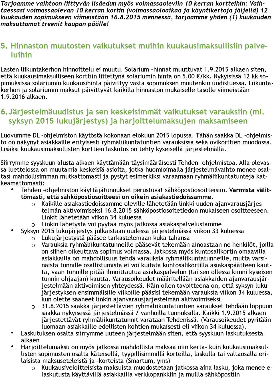 Slarium hinnat muuttuvat 1.9.2015 alkaen siten, että kuukausimaksulliseen krttiin liitettynä slariumin hinta n 5,00 /kk.