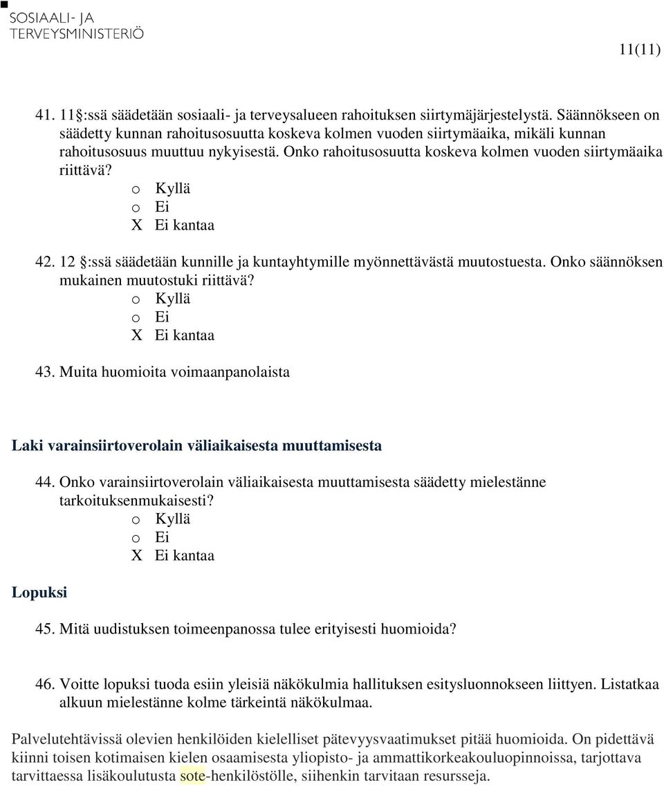12 :ssä säädetään kunnille ja kuntayhtymille myönnettävästä muutostuesta. Onko säännöksen mukainen muutostuki riittävä? 43.