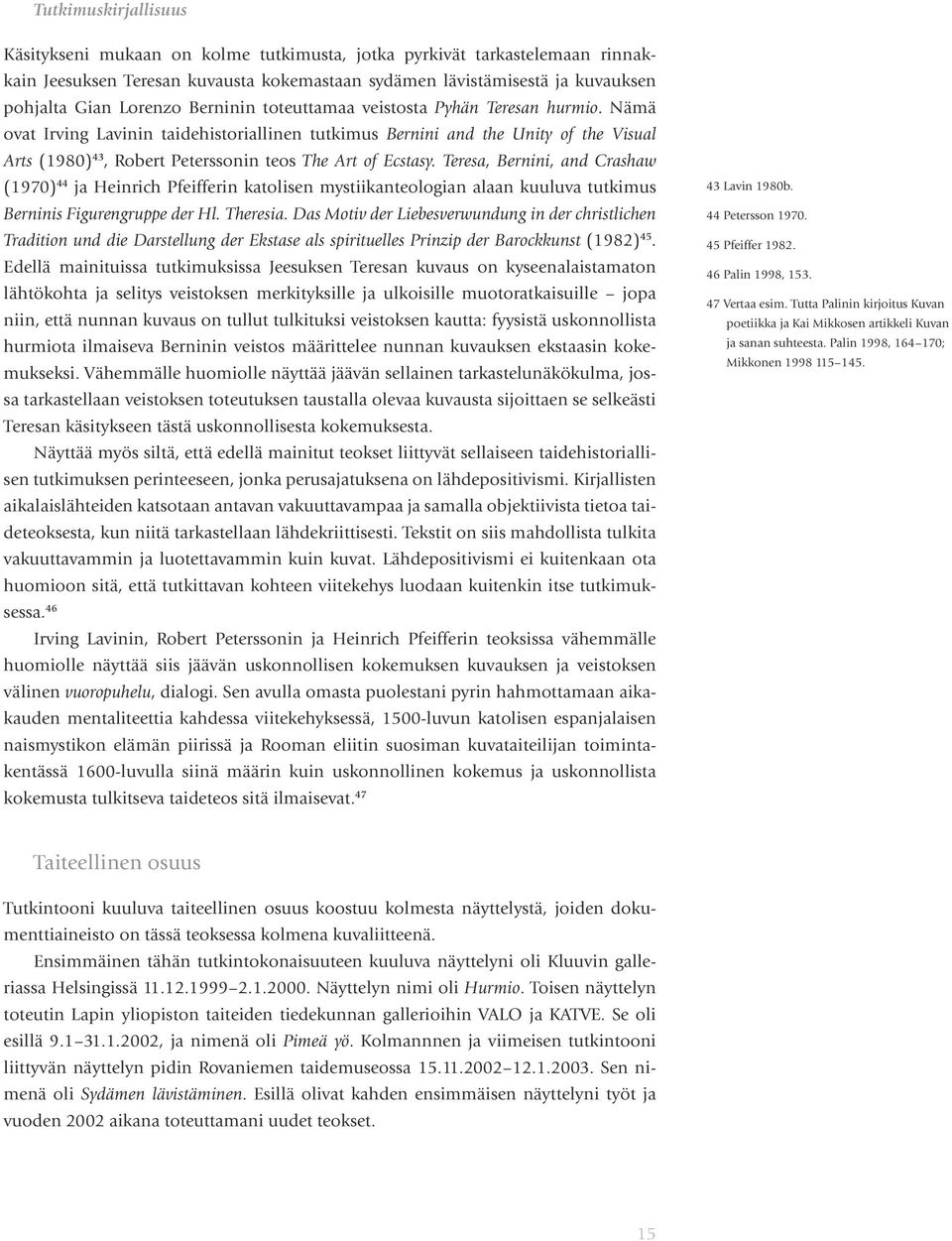 Nämä ovat Irving Lavinin taidehistoriallinen tutkimus Bernini and the Unity of the Visual Arts (1980) 43, Robert Peterssonin teos The Art of Ecstasy.