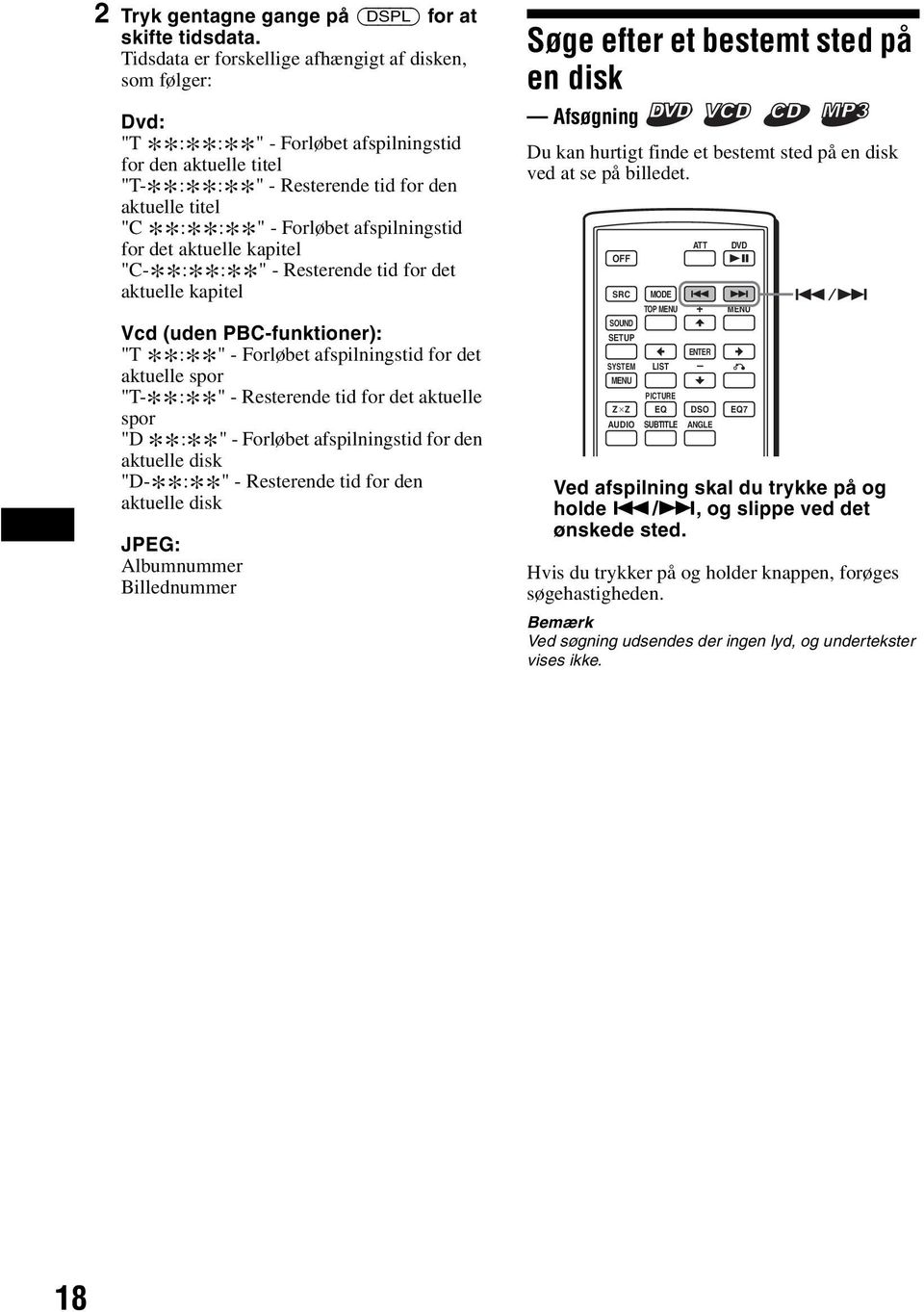 såç=eìçéå=m_`jñìåâíáçåéêfw "T ** : " - Forløbet afspilningstid for det ** aktuelle spor "T- ** : " - Resterende tid for det aktuelle ** spor "D ** : " - Forløbet afspilningstid for den ** aktuelle