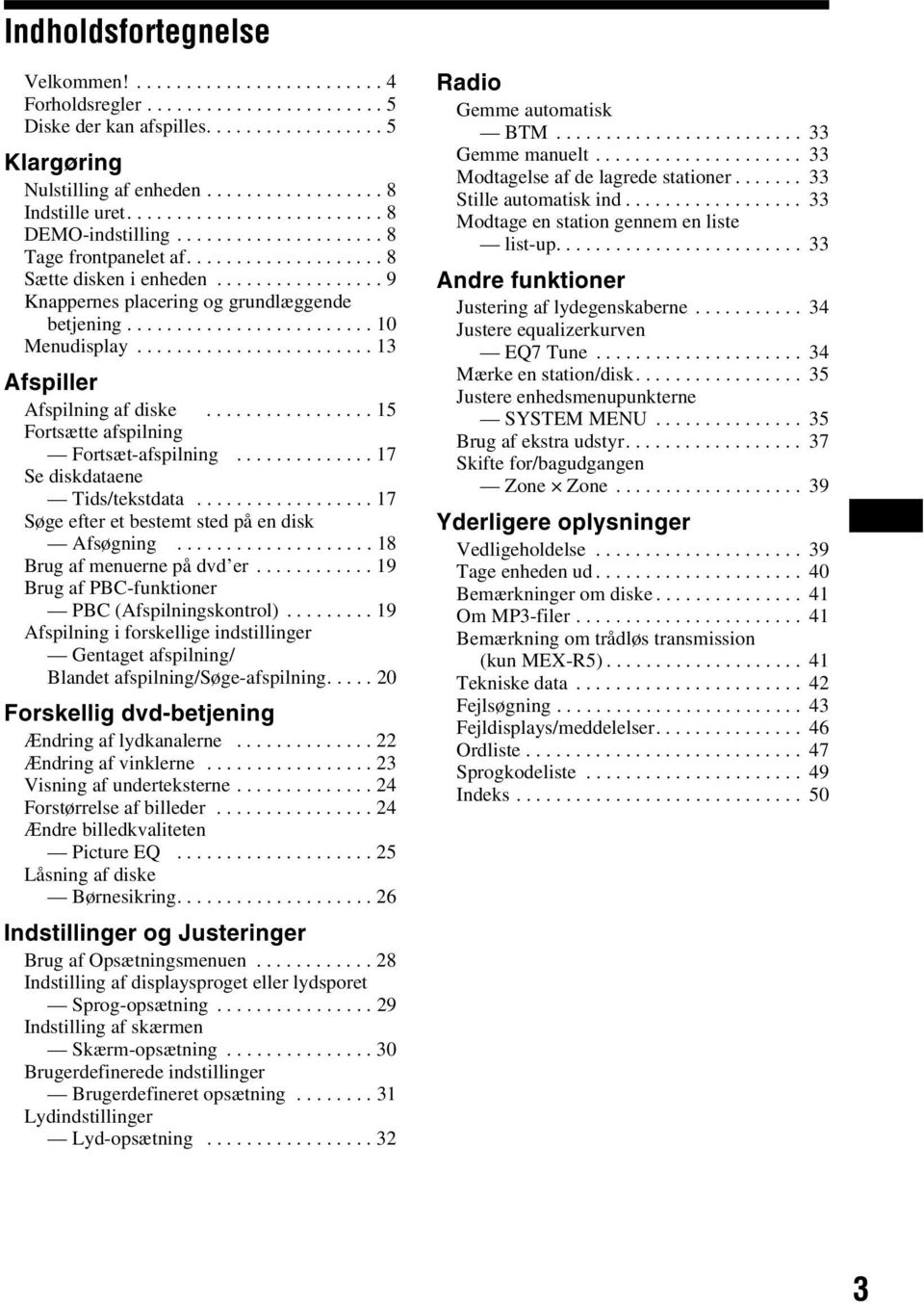 ........................ 10 Menudisplay........................ 13 ^ÑëéáääÉê Afspilning af diske................. 15 Fortsætte afspilning Fortsæt-afspilning.............. 17 Se diskdataene Tids/tekstdata.