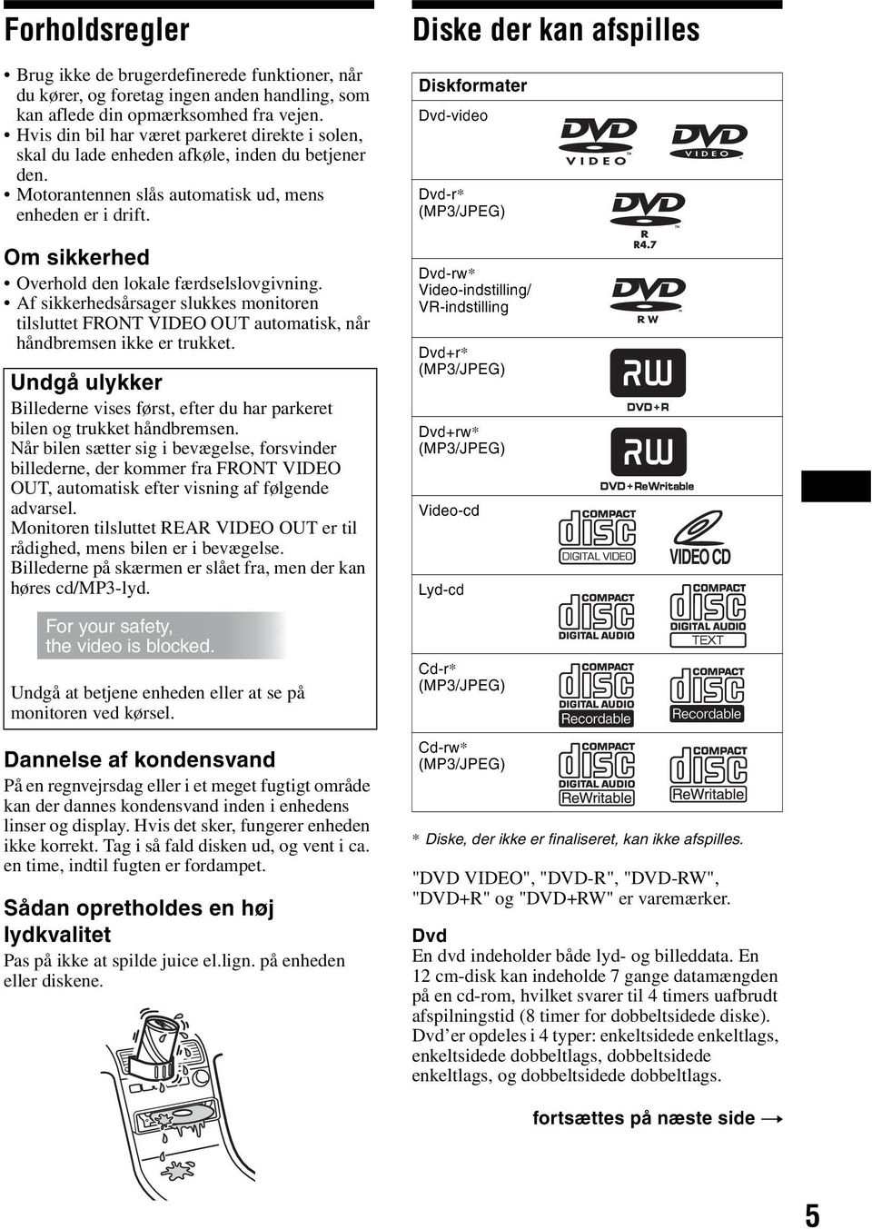 lã=ëáââéêüéç Overhold den lokale færdselslovgivning. Af sikkerhedsårsager slukkes monitoren tilsluttet FRONT VIDEO OUT automatisk, når håndbremsen ikke er trukket.