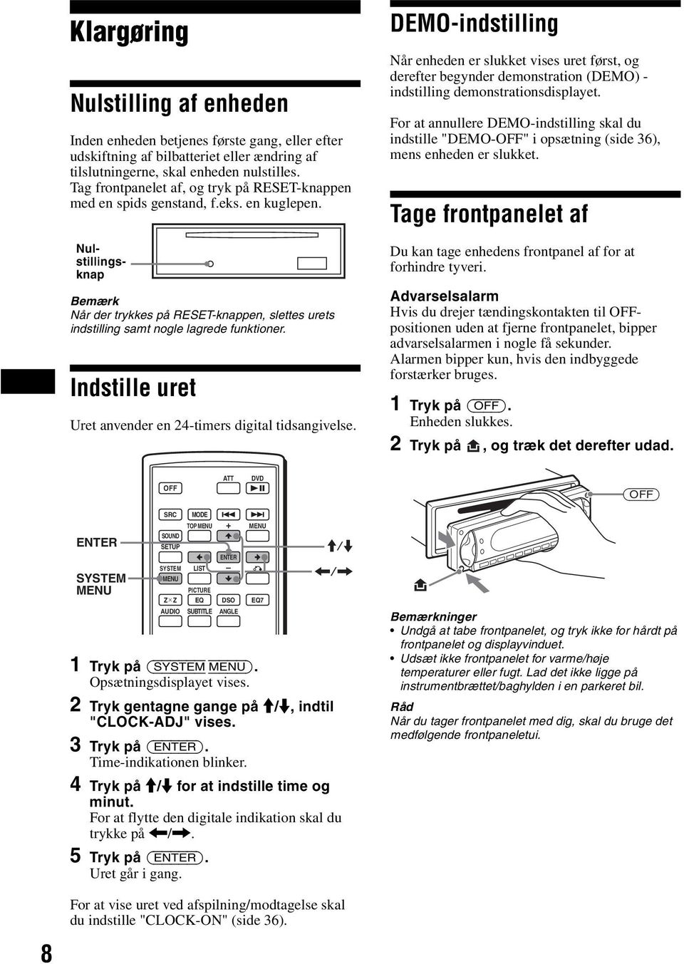 kìäj ëíáääáåöëj âå~é Bemærk Når der trykkes på RESET-knappen, slettes urets indstilling samt nogle lagrede funktioner. Indstille uret Uret anvender en 24-timers digital tidsangivelse.