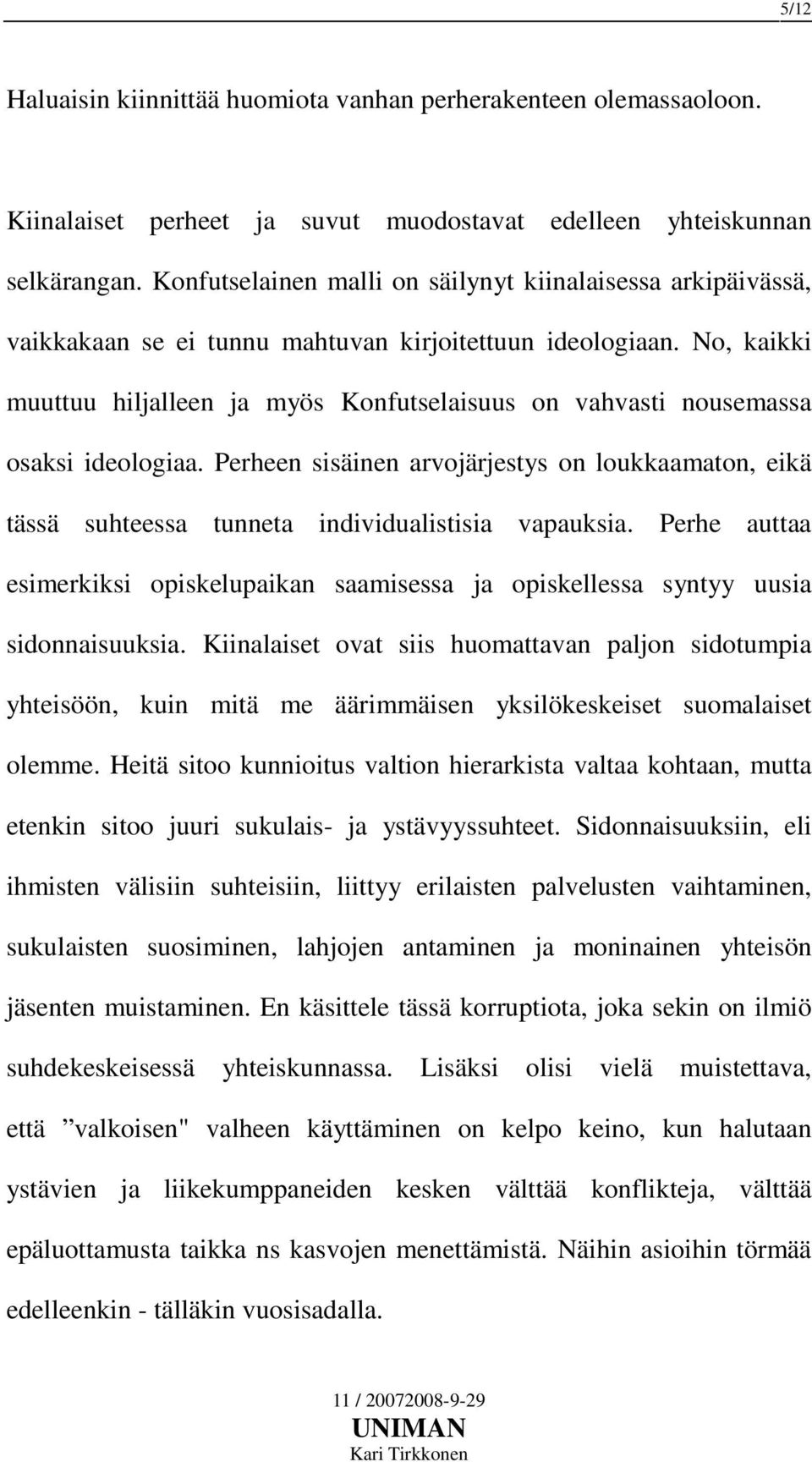 No, kaikki muuttuu hiljalleen ja myös Konfutselaisuus on vahvasti nousemassa osaksi ideologiaa.