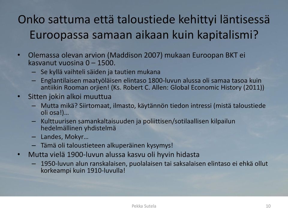 Allen: Global Economic History (2011)) Sitten jokin alkoi muuttua Mutta mikä? Siirtomaat, ilmasto, käytännön tiedon intressi (mistä taloustiede oli osa!