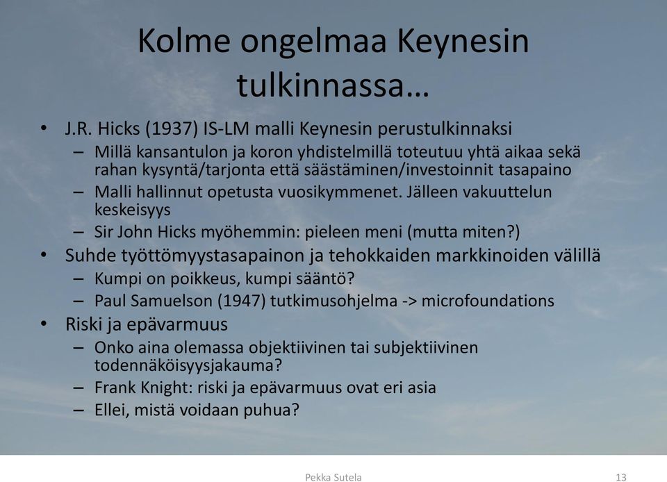 tasapaino Malli hallinnut opetusta vuosikymmenet. Jälleen vakuuttelun keskeisyys Sir John Hicks myöhemmin: pieleen meni (mutta miten?