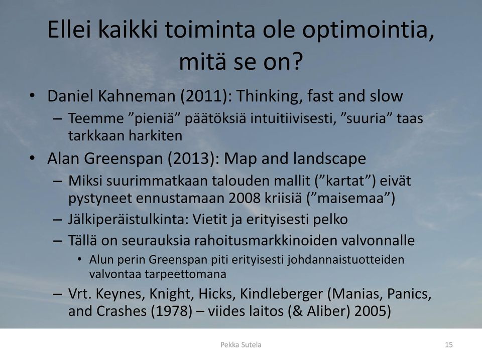 landscape Miksi suurimmatkaan talouden mallit ( kartat ) eivät pystyneet ennustamaan 2008 kriisiä ( maisemaa ) Jälkiperäistulkinta: Vietit ja erityisesti