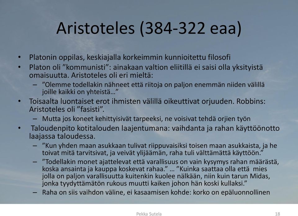 Robbins: Aristoteles oli fasisti. Mutta jos koneet kehittyisivät tarpeeksi, ne voisivat tehdä orjien työn Taloudenpito kotitalouden laajentumana: vaihdanta ja rahan käyttöönotto laajassa taloudessa.