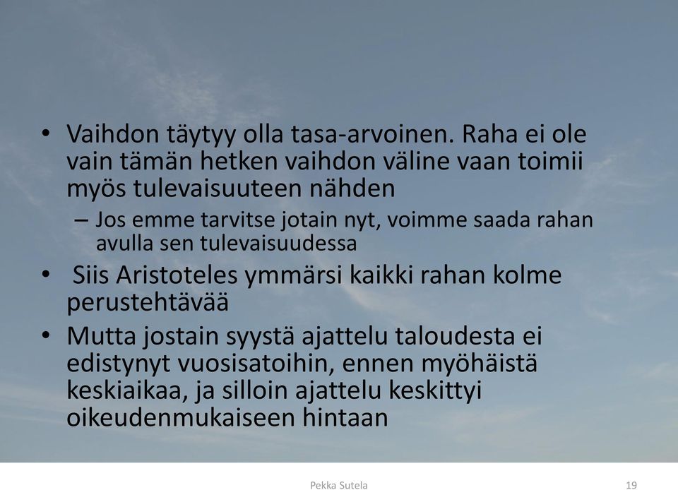 jotain nyt, voimme saada rahan avulla sen tulevaisuudessa Siis Aristoteles ymmärsi kaikki rahan kolme