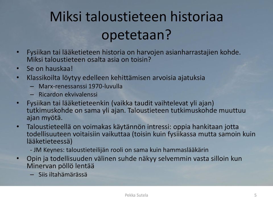 sama yli ajan. Taloustieteen tutkimuskohde muuttuu ajan myötä.