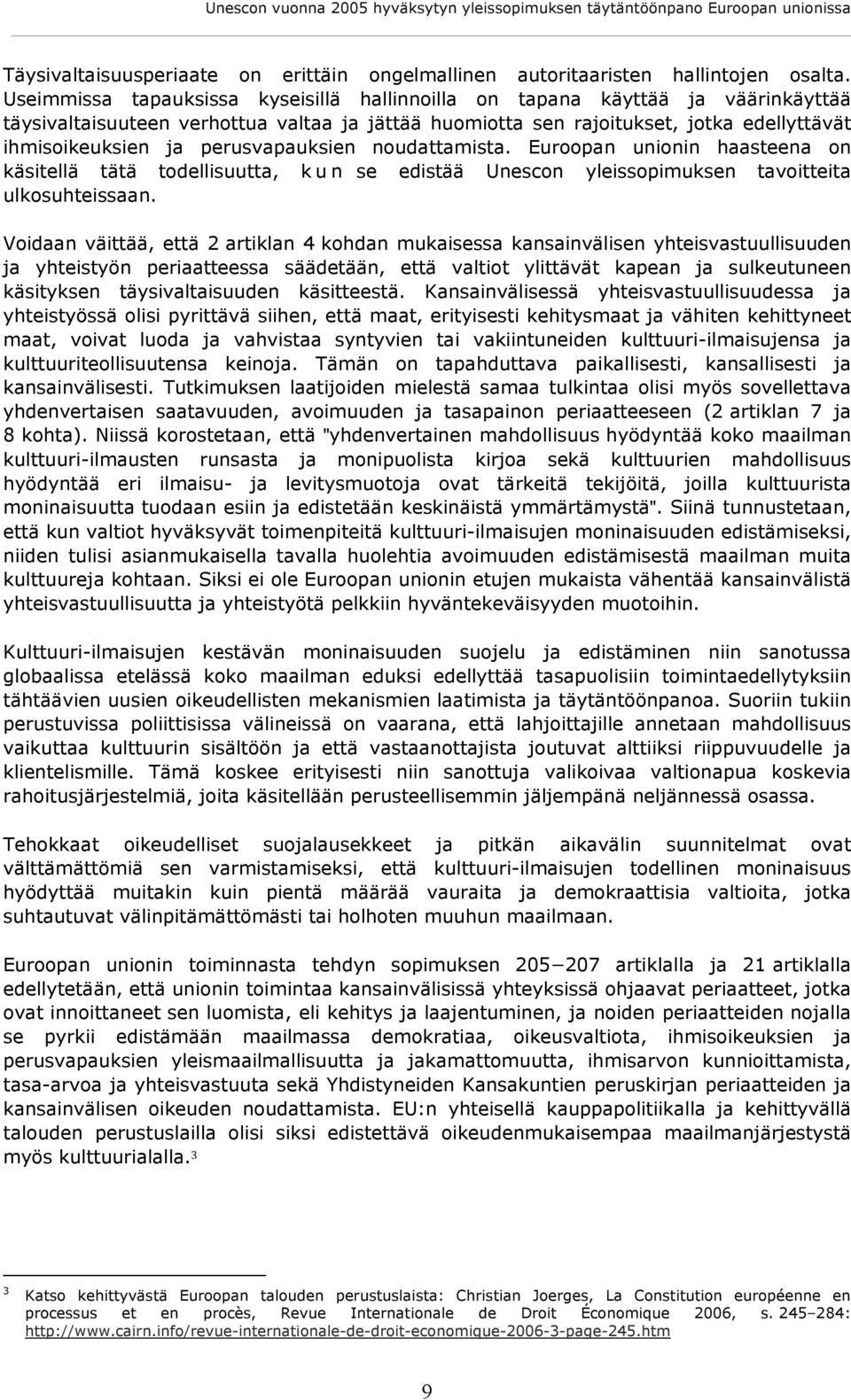 perusvapauksien noudattamista. Euroopan unionin haasteena on käsitellä tätä todellisuutta, kun se edistää Unescon yleissopimuksen tavoitteita ulkosuhteissaan.